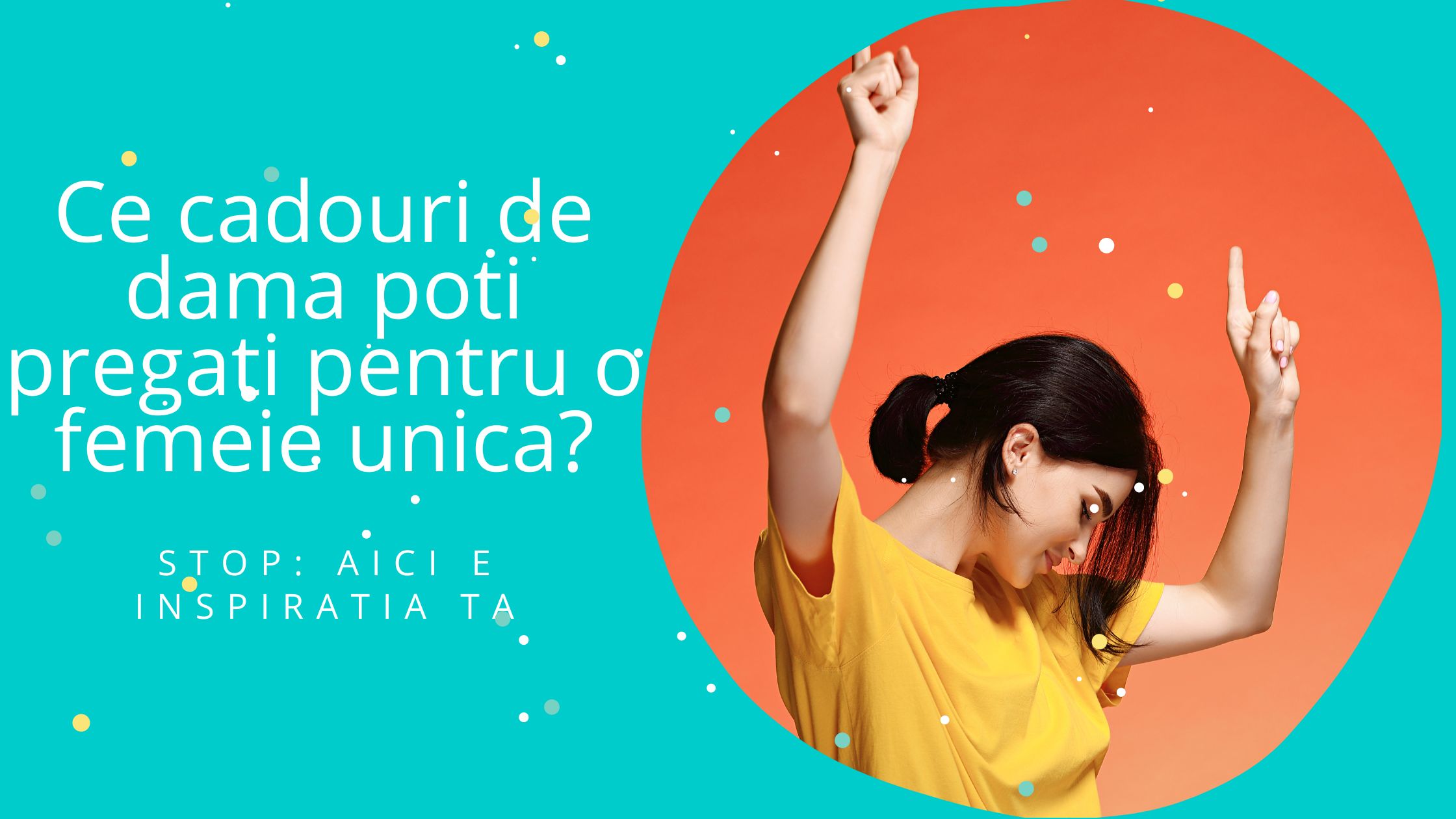 Ce cadouri de dama poti pregati pentru o femeie unica?