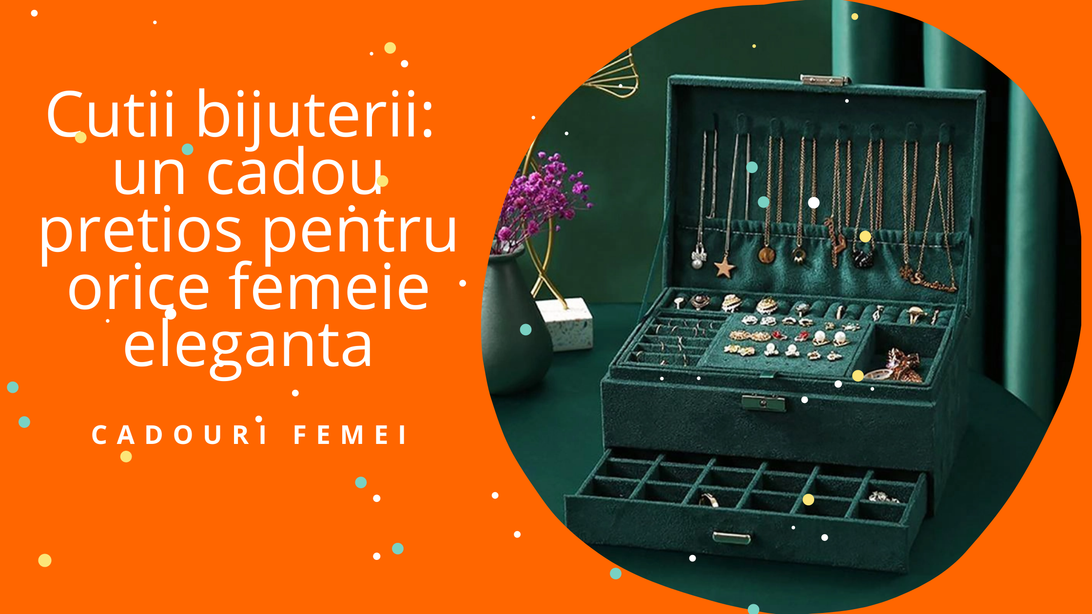 Cutii bijuterii: un cadou pretios pentru orice femeie eleganta