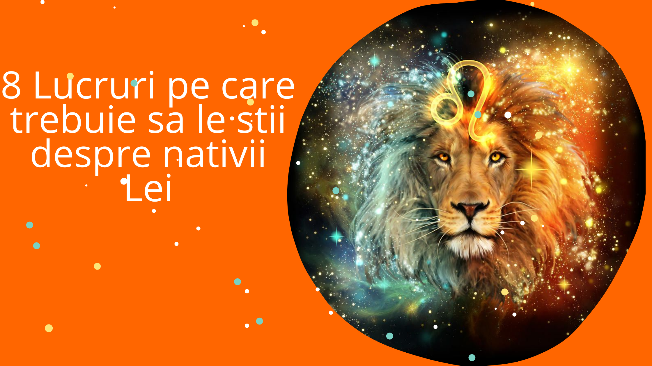 8 Lucruri pe care trebuie sa le stii despre nativii Lei