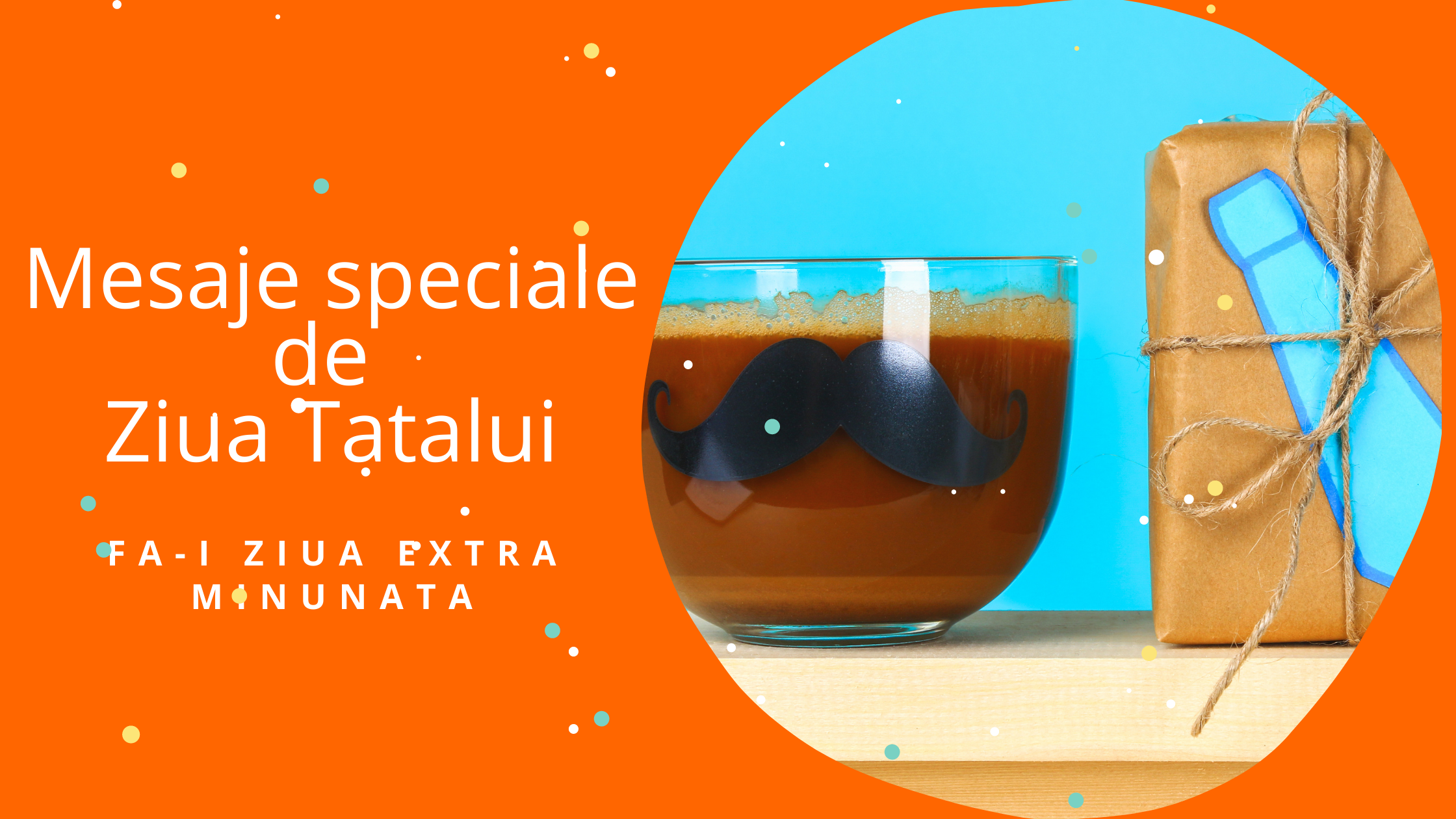50+ Mesaje speciale de Ziua Tatalui. Fa-i ziua Extra Minunata