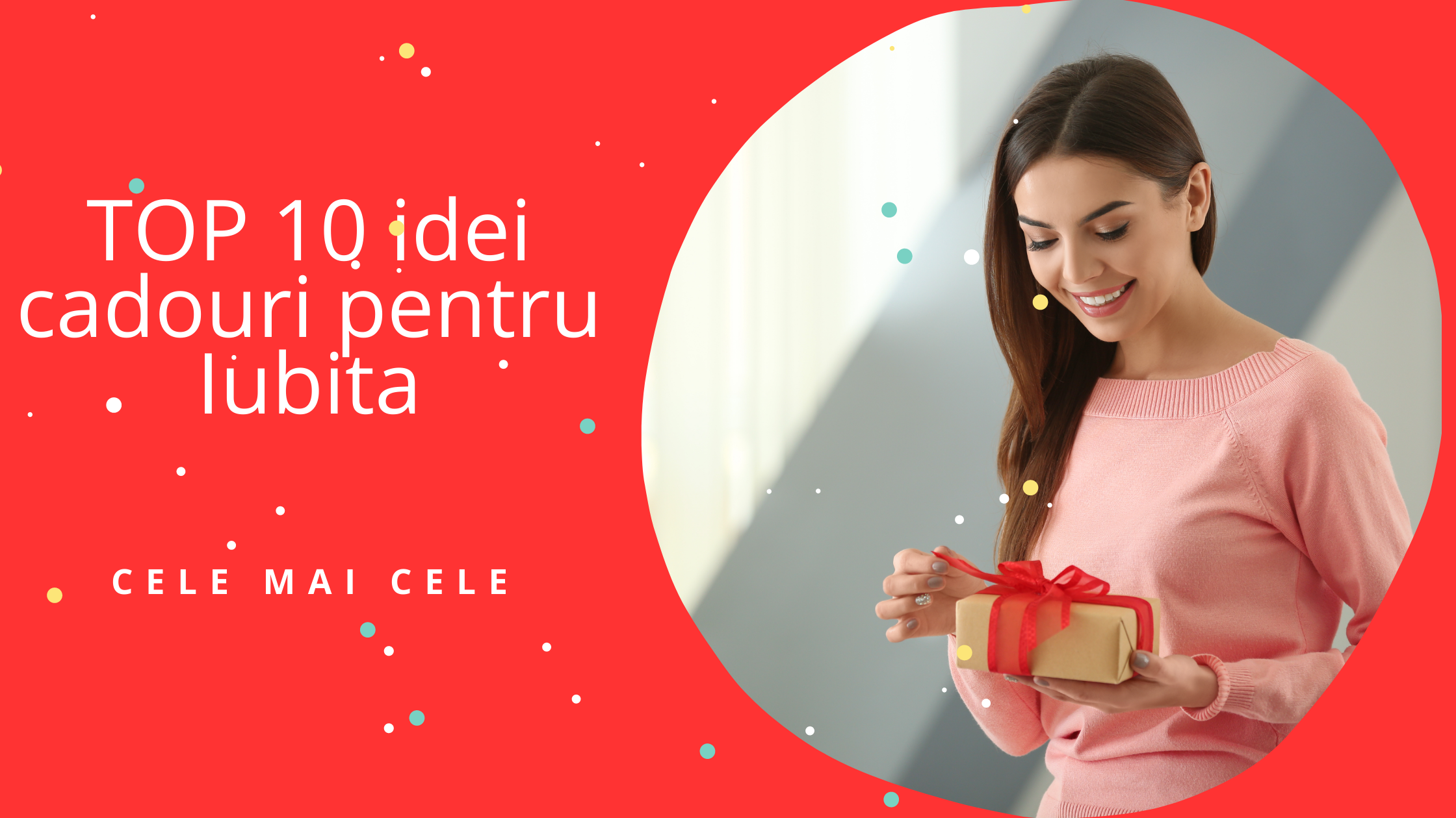 Top 10 idei cadouri Iubita in 2021