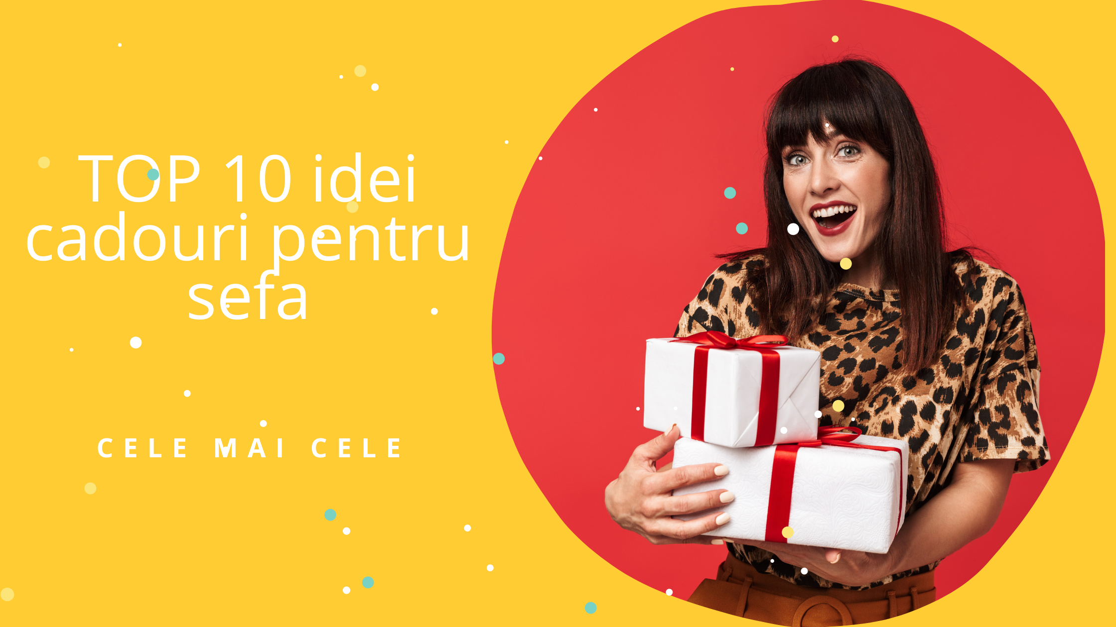 Top 10 idei cadouri Sefa in 2021