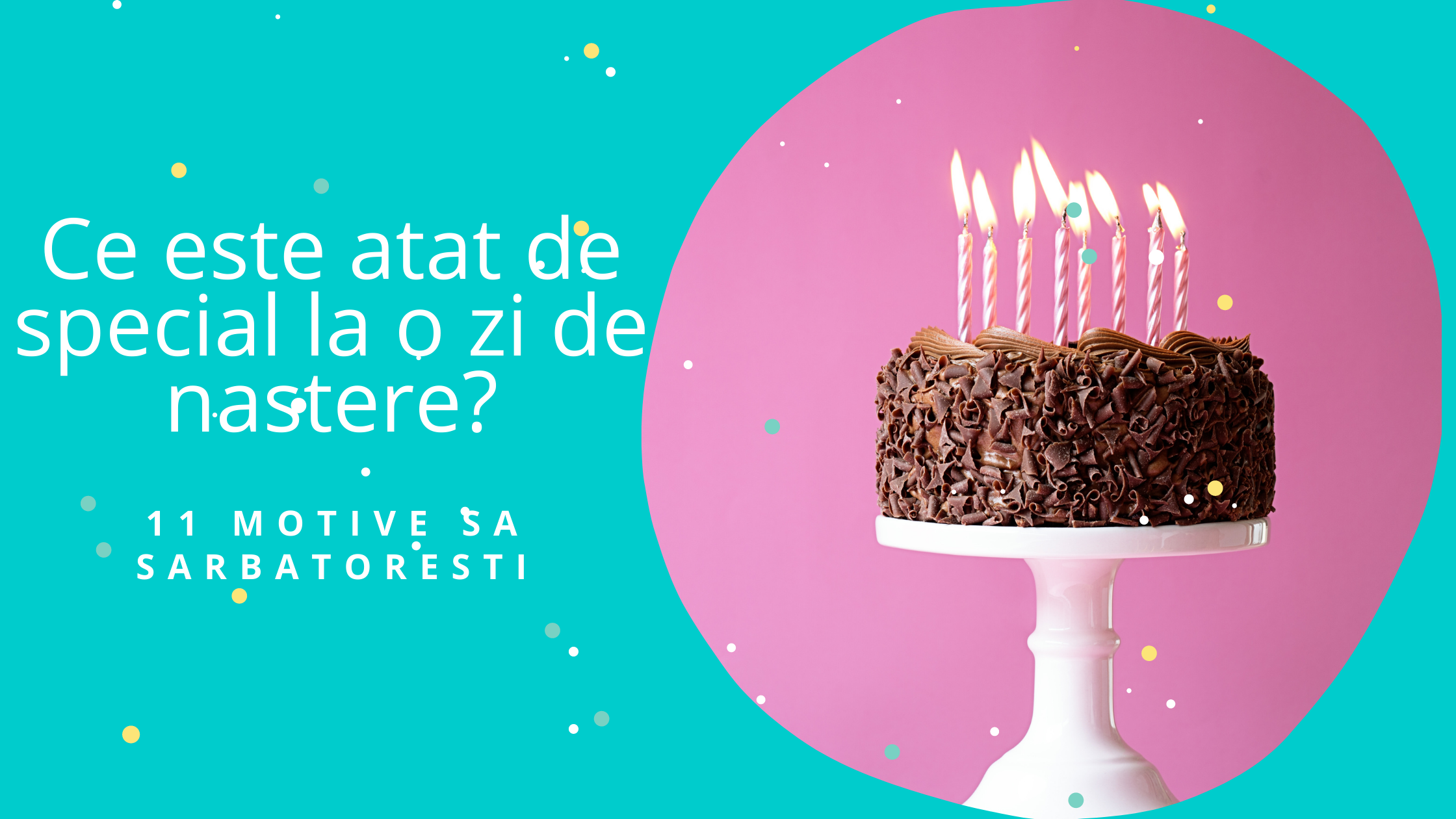 Ce este atat de special la o zi de nastere? - 11 Motive