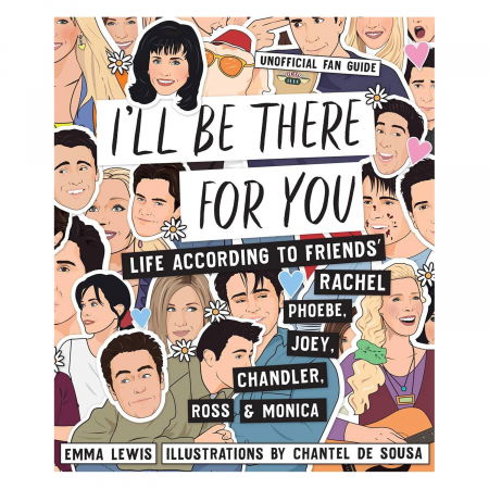 I'll Be There For You: Life according to Friends' Rachel, Phoebe, Joey, Chandler, Ross & Monica [7]