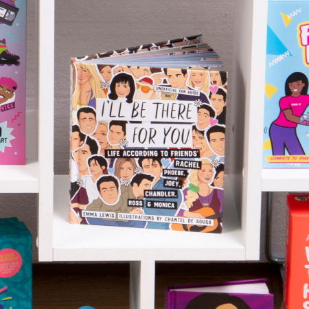 I'll Be There For You: Life according to Friends' Rachel, Phoebe, Joey, Chandler, Ross & Monica [1]