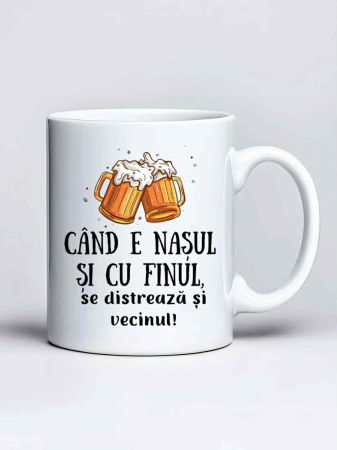 Căni personalizate - Cana personalizata - Cand e nasul si cu finul se distreaza si vecinul