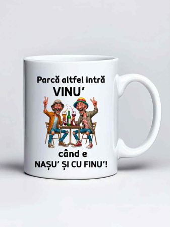 Căni personalizate - Cana personalizata - Parca altfel intra vinu' cand e nasu si cu finu'