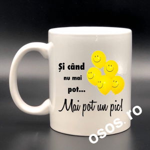 Căni personalizate - Cana personalizata - Cand nu mai pot...mai pot un pic