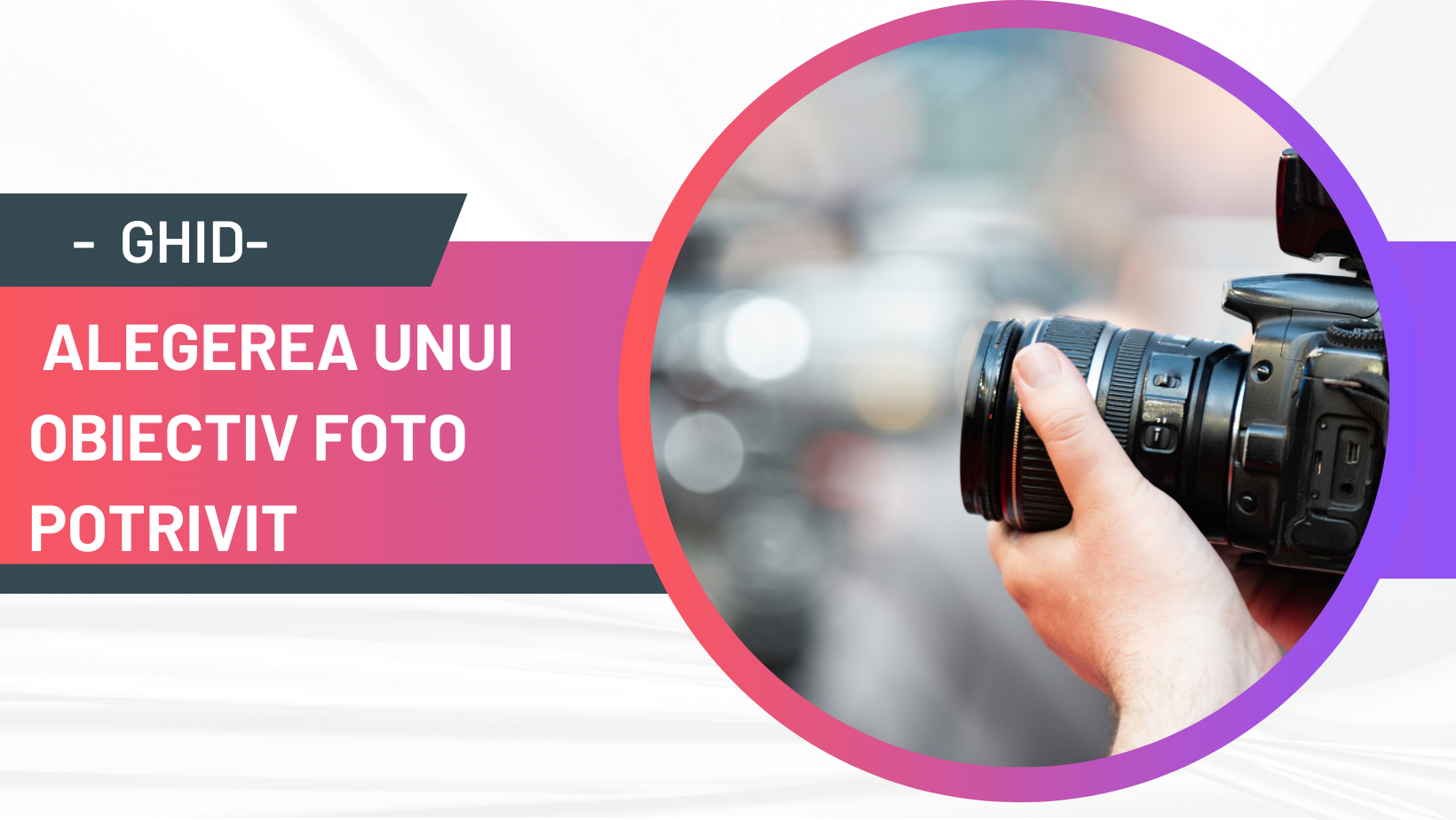 Ghid pentru alegerea unui obiectiv foto potrivit