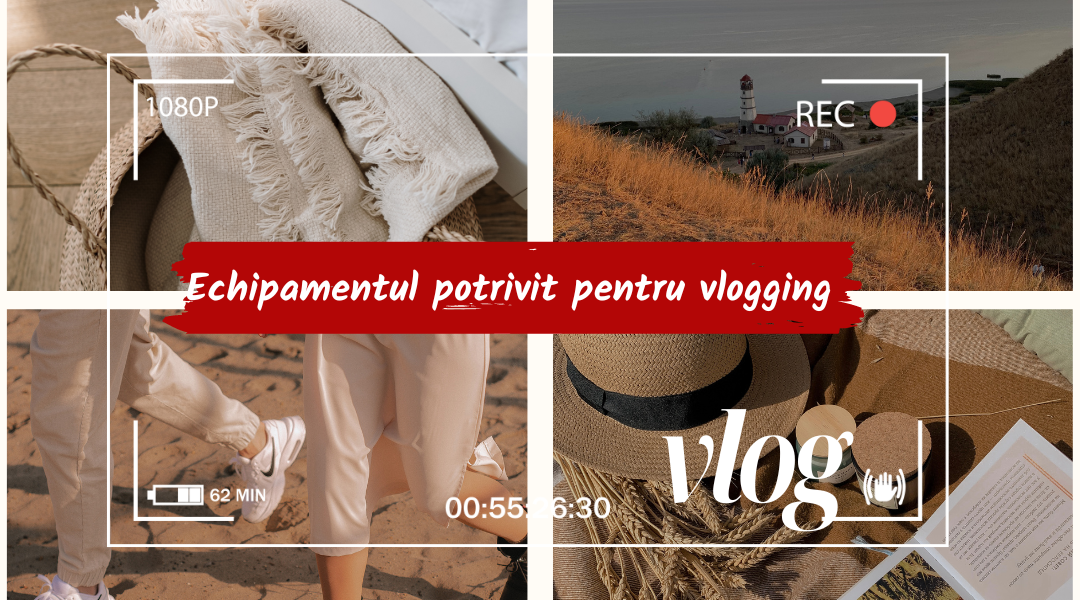 Echipamentul potrivit pentru vlogging