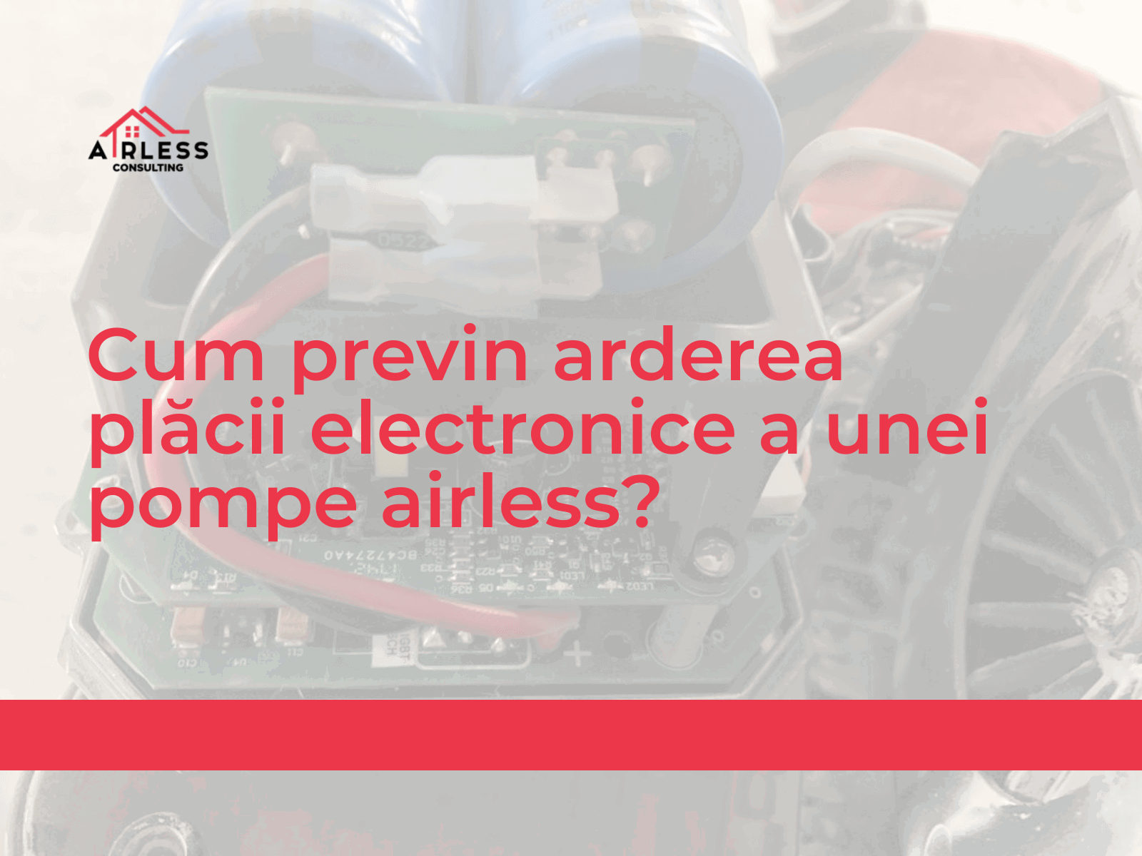 Cum previn arderea placii electronice a unei pompe airless?