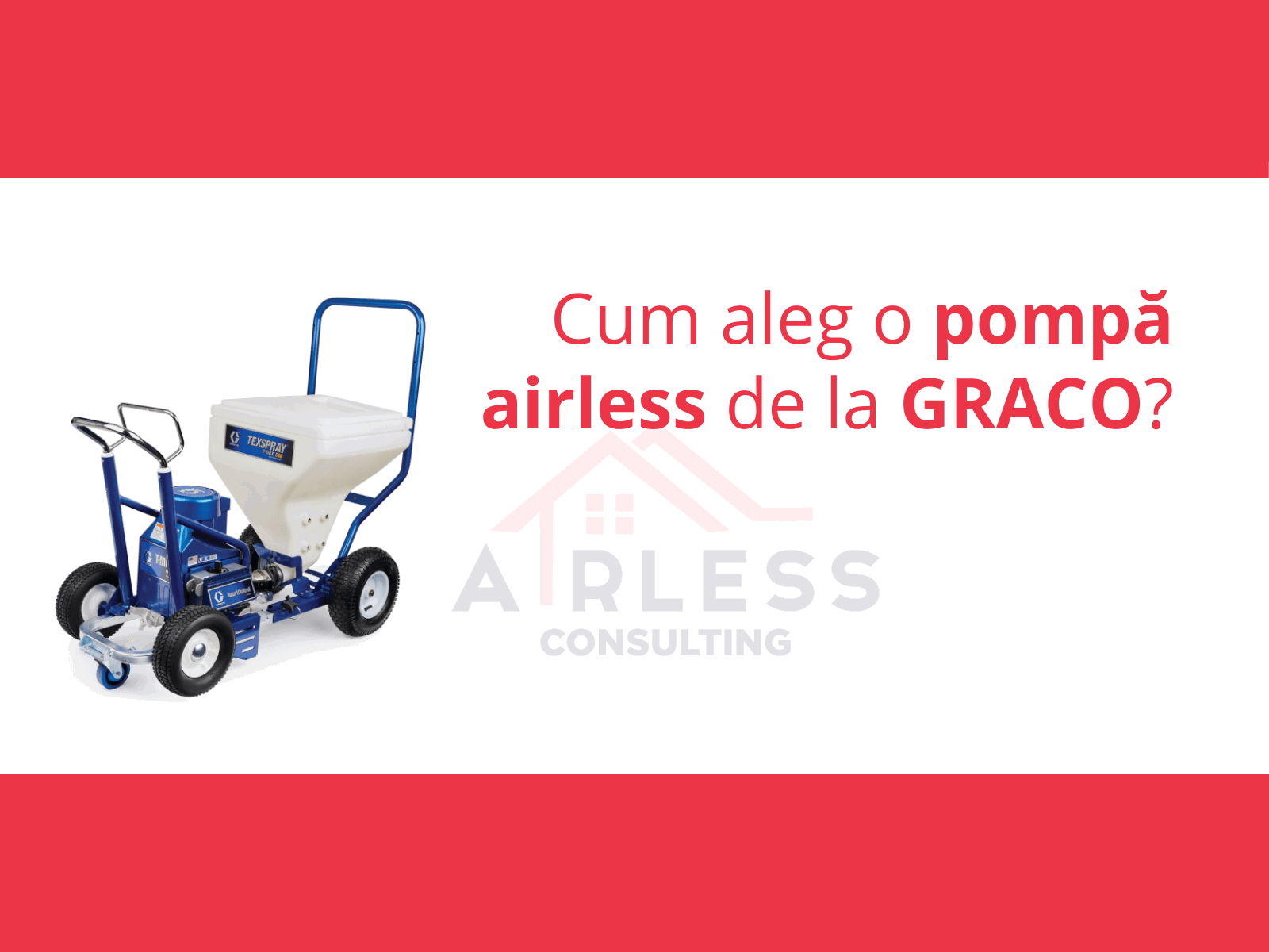 Cum aleg o pompa airless de la Graco?