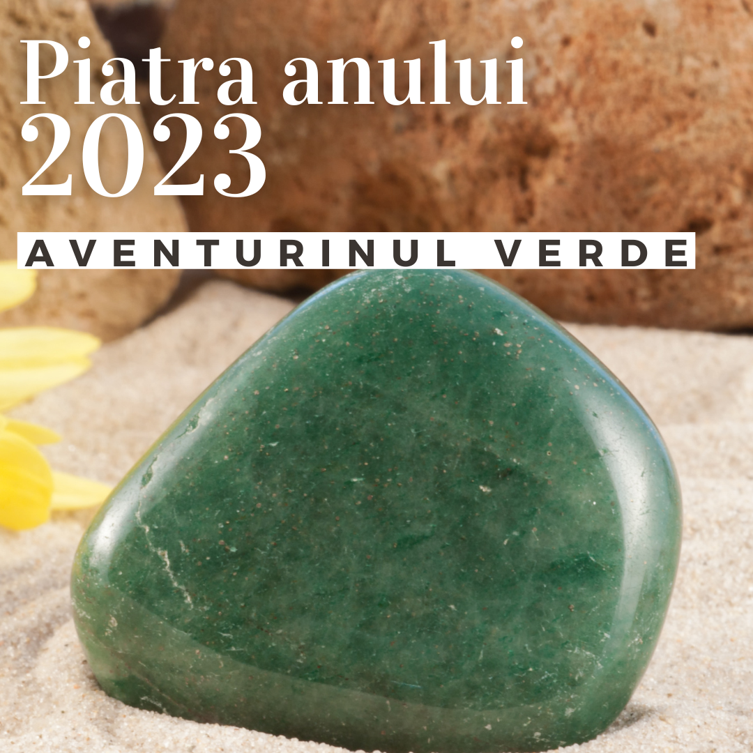 Cristalul anului 2023: aventurin verde Calmeaza furia si iritatia