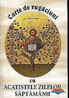 Carte de rugaciuni cu acatistele zilelor saptamanii [0]