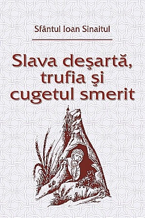 Slava desarta, trufia si cugetul smerit - Sfantul Ioan Sinaitul [0]