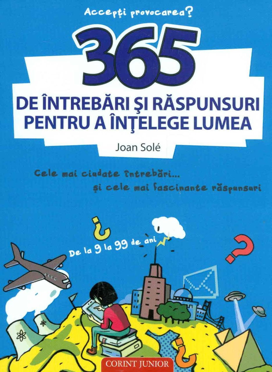 365 de intrebari si raspunsuri pentru a intelege lumea [1]