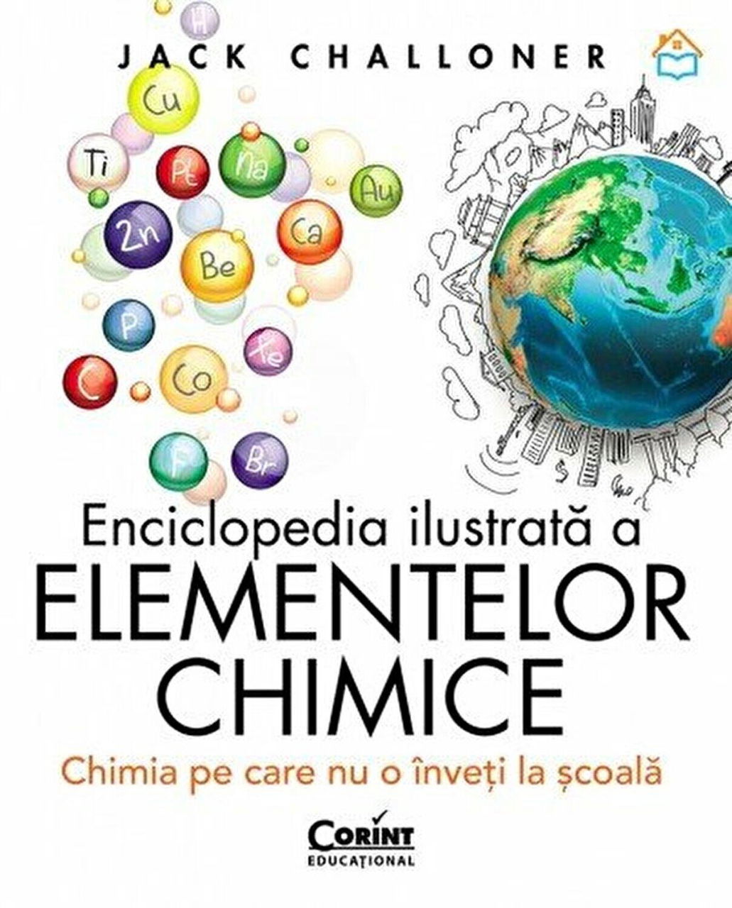 Enciclopedia ilustrata a elementelor chimice. Chimia pe care nu o inveti la scoala [1]