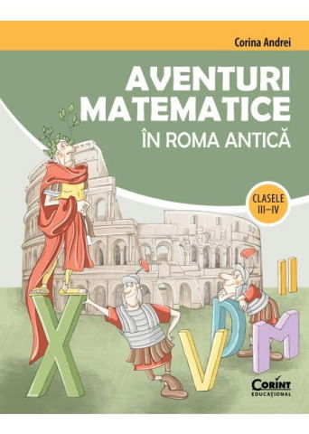 Carti pentru copii - Aventuri matematice in Roma antica - clasele III-IV