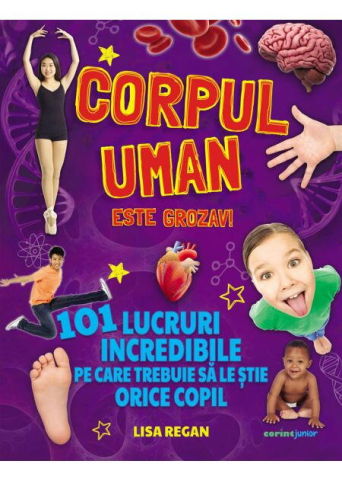 Carti pentru copii - Corpul uman este grozav! 101 lucruri incredibile pe care trebuie sa le stie orice copil