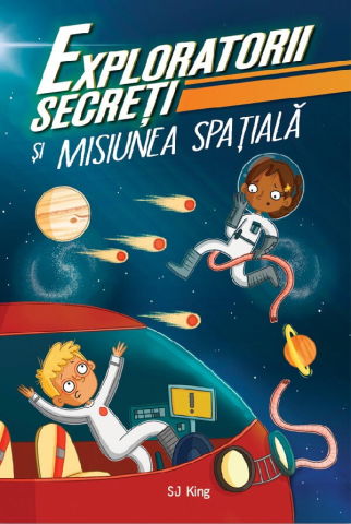 10 - 25 LEI - Exploratorii secreti si misiunea spatiala