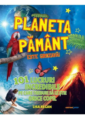 Carti pentru copii - Planeta Pamant este grozava! 101 lucruri incredibile pe care trebuie sa le stie orice copil