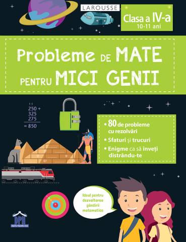 10 - 25 LEI - Probleme de mate pentru mici genii - Clasa a IV-a (10 -11 ani)