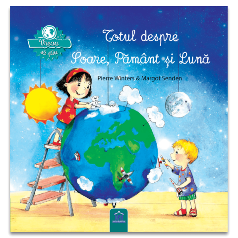 25 - 50 LEI - Vreau sa stiu: Totul despre Soare, Pamant si Luna